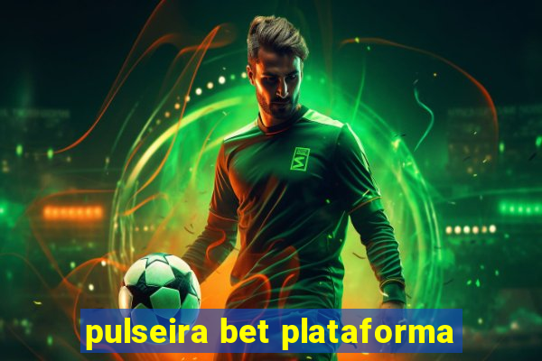 pulseira bet plataforma